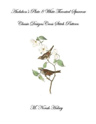 Cover image for Audubon's Plate 8 White Throated Sparrow: Classic Designs Cross Stitch Pattern