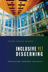 Cover image for Inclusive Yet Discerning: Navigating Worship Artfully