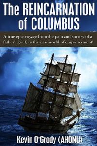 Cover image for The Reincarnation of Columbus: A true epic voyage from the pain and sorrow of a father's grief, to the new world of forgiveness and love.