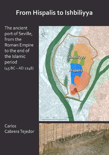 Cover image for From Hispalis to Ishbiliyya: The Ancient Port of Seville, from the Roman Empire to the End of the Islamic Period (45 BC - AD 1248)