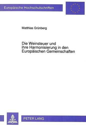 Cover image for Die Weinsteuer Und Ihre Harmonisierung in Den Europaeischen Gemeinschaften