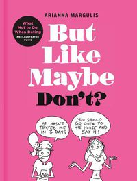 Cover image for But Like Maybe Don't?: What Not to Do When Dating: An Illustrated Guide