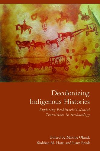 Cover image for Decolonizing Indigenous Histories: Exploring Prehistoric/Colonial Transitions in Archaeology