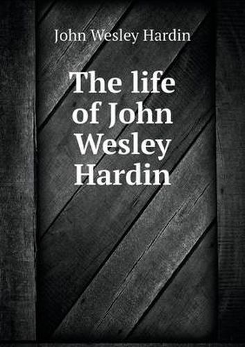 Cover image for The life of John Wesley Hardin