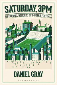 Cover image for Saturday, 3pm: 50 Eternal Delights of Modern Football