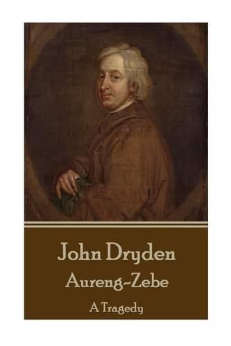 John Dryden - Aureng-Zebe: A Tragedy