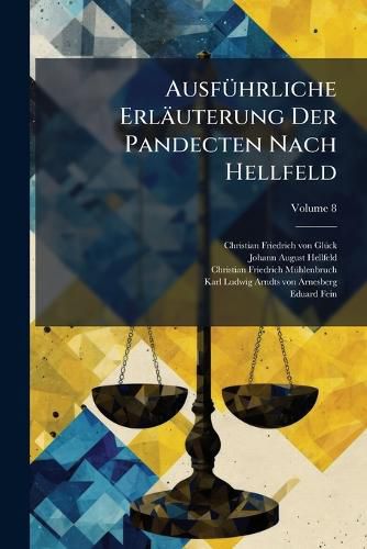 Cover image for Ausf Hrliche Erl Uterung Der Pandecten Nach Hellfeld: Ein Commentar, Volume 8...