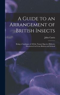 Cover image for A Guide to an Arrangement of British Insects: Being a Catalogue of All the Named Species Hitherto Discovered in Great Britain and Ireland