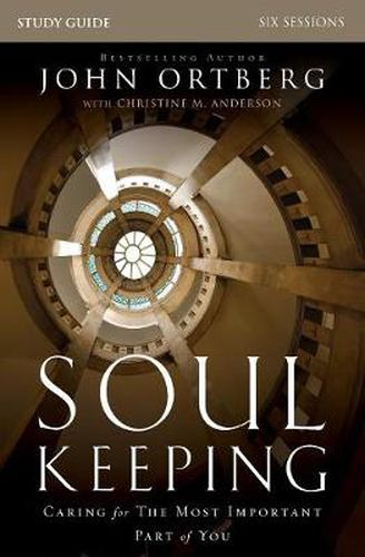 Cover image for Soul Keeping Bible Study Guide: Caring for the Most Important Part of You
