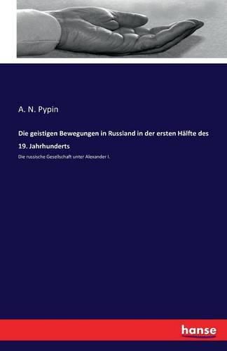 Cover image for Die geistigen Bewegungen in Russland in der ersten Halfte des 19. Jahrhunderts: Die russische Gesellschaft unter Alexander I.