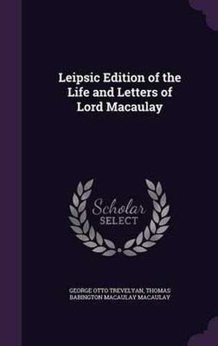 Leipsic Edition of the Life and Letters of Lord Macaulay