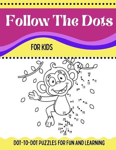 Cover image for Follow The Dots For Kids Dot-to-Dot Puzzles for Fun and Learning: Ages 3 to 5, Preschool to Kindergarten Activity Book