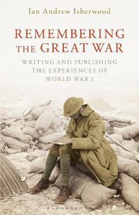 Cover image for Remembering the Great War: Writing and Publishing the Experiences of World War I