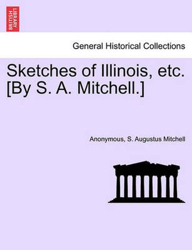 Cover image for Sketches of Illinois, Etc. [by S. A. Mitchell.]