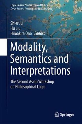 Cover image for Modality, Semantics and Interpretations: The Second Asian Workshop on Philosophical Logic