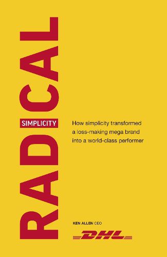 Cover image for Radical Simplicity: How simplicity transformed a loss-making mega brand into a world-class performer