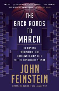 Cover image for The Back Roads to March: The Unsung, Unheralded, and Unknown Heroes of a College Basketball Season