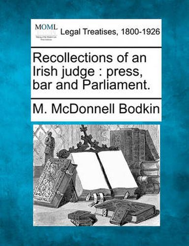 Cover image for Recollections of an Irish Judge: Press, Bar and Parliament.