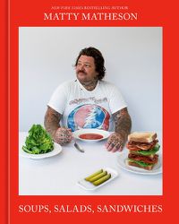 Cover image for Matty Matheson: Soups, Salads, Sandwiches
