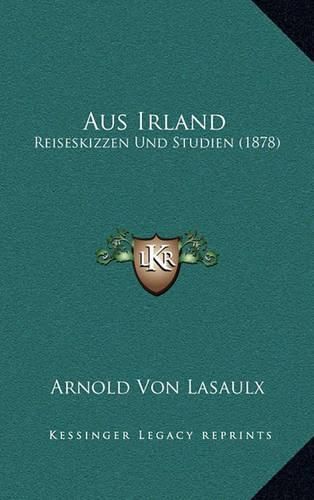 Cover image for Aus Irland: Reiseskizzen Und Studien (1878)
