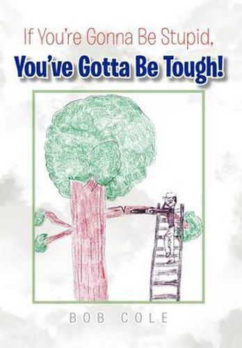 Cover image for If You're Gonna Be Stupid, You've Gotta Be Tough!