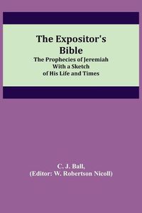 Cover image for The Expositor's Bible: The Prophecies of Jeremiah With a Sketch of His Life and Times