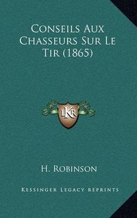 Cover image for Conseils Aux Chasseurs Sur Le Tir (1865)