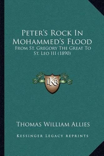 Peter's Rock in Mohammed's Flood: From St. Gregory the Great to St. Leo III (1890)