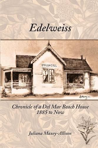 Cover image for Edelweiss: Chronicle of a Del Mar Beach House, 1885 to Now