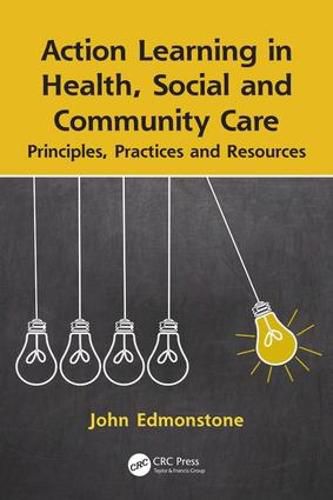 Cover image for Action Learning in Health, Social and Community Care: Principles, Practices and Resources