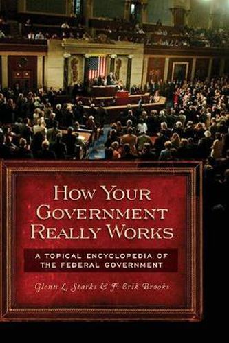 Cover image for How Your Government Really Works: A Topical Encyclopedia of the Federal Government