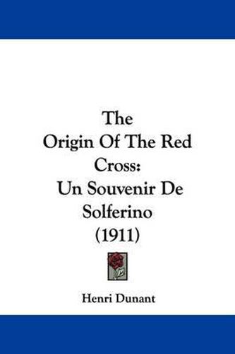 Cover image for The Origin of the Red Cross: Un Souvenir de Solferino (1911)