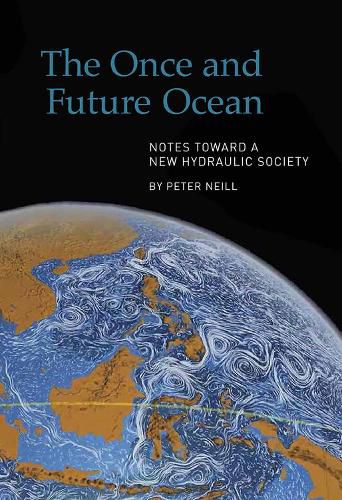 Cover image for The Once and Future Ocean: Notes Toward a New Hydraulic Society