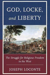 Cover image for God, Locke, and Liberty: The Struggle for Religious Freedom in the West