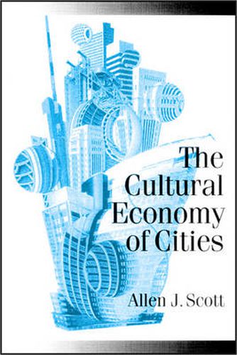 The Cultural Economy of Cities: Essays on the Geography of Image-producing Industries