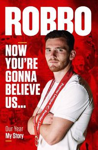 Cover image for Andy Robertson: Robbo: Now You're Gonna Believe Us: Our Year, My Story