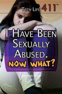 Cover image for I Have Been Sexually Abused. Now What?