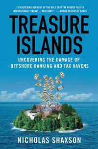 Cover image for Treasure Islands: Uncovering the Damage of Offshore Banking and Tax Havens