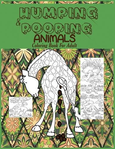 Cover image for Humping and Pooping Animals: A Coloring Book for Adults with 30 funny and hilarious pages of Animals gone Wild and Pooping for your Relaxation, Stress Relief and Laughter.