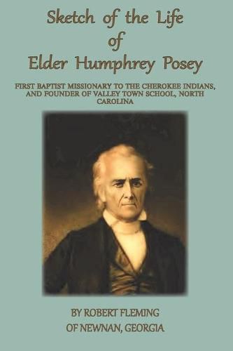 Cover image for A Sketch of the LIfe of Elder Humphrey Posey: First Baptist Missionary to the Cherokee Indians