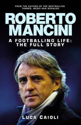 Cover image for Roberto Mancini: A Footballing Life: The Full Story