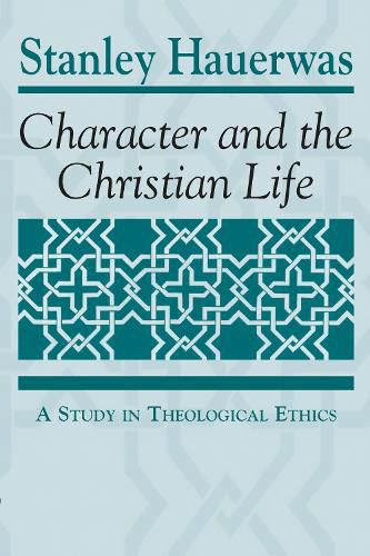 Cover image for Character and the Christian Life: A Study in Theological Ethics