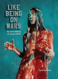 Cover image for Like Being on Mars - An Oral History of Carrie (1976) (hardback)