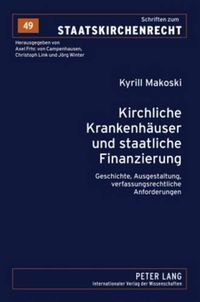 Cover image for Kirchliche Krankenhaeuser Und Staatliche Finanzierung: Geschichte, Ausgestaltung, Verfassungsrechtliche Anforderungen