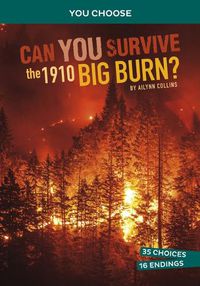 Cover image for Can You Survive the 1910 Big Burn?: An Interactive History Adventure