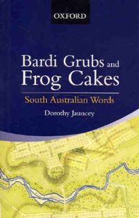 Cover image for Bardi Grubs and Frog Cakes: South Australian Words