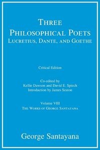 Cover image for Three Philosophical Poets: Lucretius, Dante, and Goethe, critical edition, Volume 8