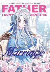 Cover image for Father, I Don't Want This Marriage, Volume 1