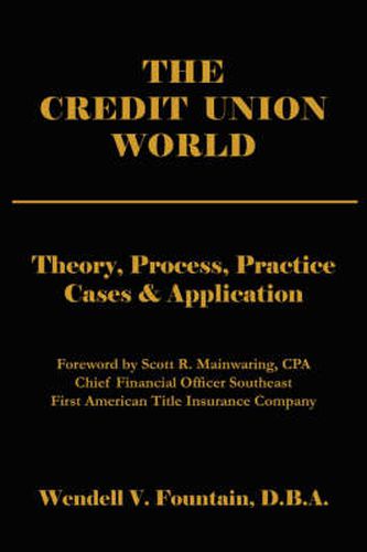 Cover image for The Credit Union World: Theory, Process, Practice--Cases & Application