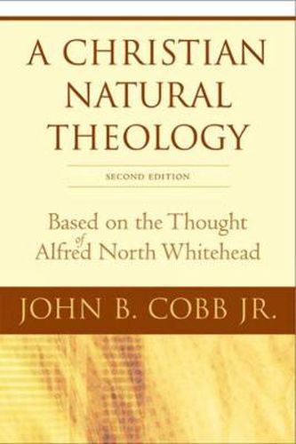 Cover image for A Christian Natural Theology, Second Edition: Based on the Thought of Alfred North Whitehead